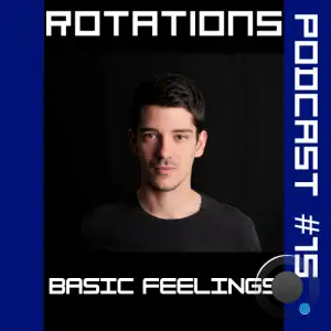 Basic Feelings - Rotations 075 (2025-07-17)
