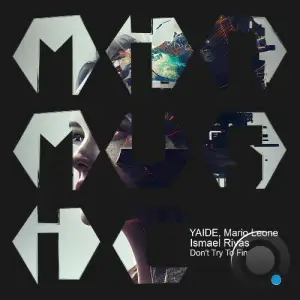 Ismael Rivas, YAIDE & Mario Leone - Don't Try to Find (2025)