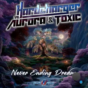 Hardcharger vs Aurora & Toxic - Never Ending Dream (2025)
