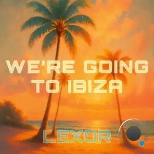 Lexor - We're Going To Ibiza! (2025)