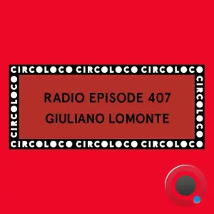 Giuliano Lomonte - Circoloco Radio 407 (2025-07-19)