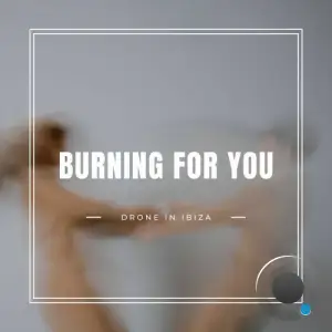 Drone In Ibiza - Burning For You (2025)