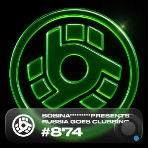 Bobina - Russia Goes Clubbing 874 (2025-07-19)
