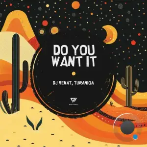 DJ Renat & TuraniQa - Do You Want It (2025)