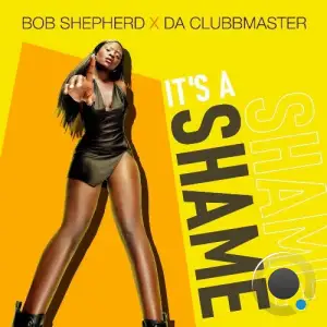Bob Shepherd X Da Clubbmaster - It's a shame (2025)