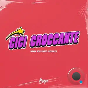 Gigi Croccante - Damn You Party Peoples (2025)