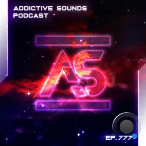 Addictive Sounds - Addictive Sounds Podcast 777 (2025-07-21)