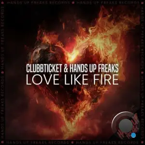 Clubbticket & Hands Up Freaks - Love Like Fire (2025)