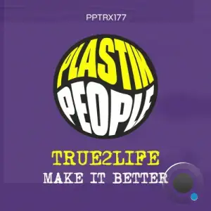 True2Life - Make It Better (2025)