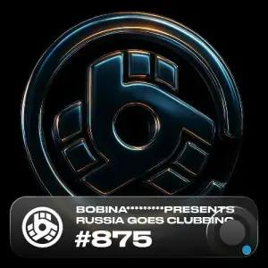 Bobina - Russia Goes Clubbing 875 (2025-07-25)