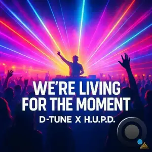 D-Tune x H.U.P.D. - We're Living For The Moment (2025)