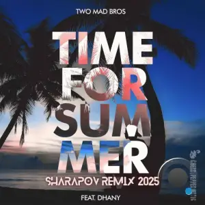 Two Mad Bros feat. Dhany - Time For Summer (Sharapov Remix) (2025)