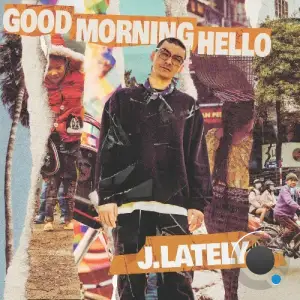J.Lately - Good Morning Hello (2025)