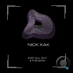 NICK XAK - Go All Out / The Saw (2025)
