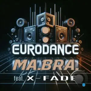 Ma.Bra. feat X-Fade - EuroDance (2025)