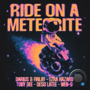 Darius & Finlay x  Ezra Hazard x Toby DEE x Deso Latee - Ride On a Meteorite (2025)