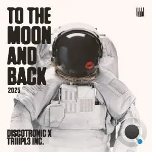 Discotronic x TRIIIPL3 INC. - To The Moon And Back 2025 (2025)