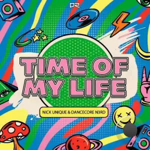Nick Unique & Dancecore N3rd - Time Of My Life (2025)