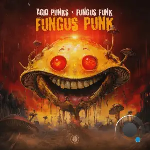 Acid Punks & Fungus Funk - Fungus Punk (2025)