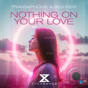 Transaphonic And Ren Faye - Nothing On Your Love (2025)