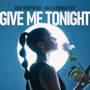 Bob Shepherd and Da Clubbmaster - Give Me Tonight (2025)