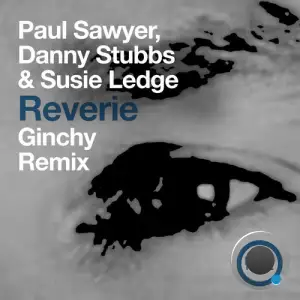 Paul Sawyer & Danny Stubbs & Susie Ledge - Reverie (Ginchy Remix) (2025)