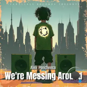 Alex Panchenco - We're Messing Around (2025)