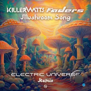 Killerwatts Vs. Faders Feat. Tristan & Avalon - Mushroom Song (Electric Universe Remix) (2025)