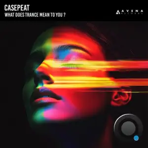 Casepeat - What Does Trance Mean to You (2025)