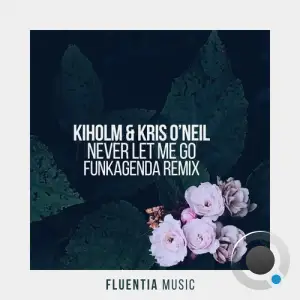 Kiholm And Kris O'neil - Never Let Me Go (Funkagenda Remix) (2025)