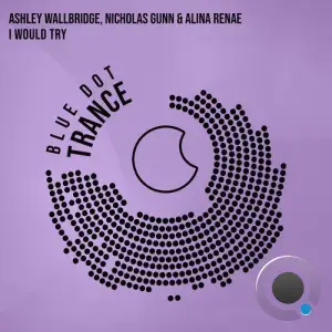 Ashley Wallbridge & Nicholas Gunn & Alina Renae - I Would Try (2025)