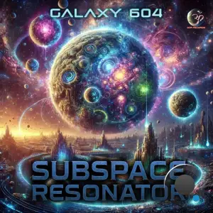 Subspace Resonator - Galaxy 604 (2025)