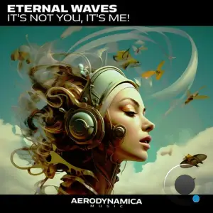 Eternal Waves - It's Not You, It's Me! (2025)