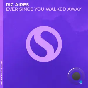 Ric Aires - Ever Since You Walked Away (2025)