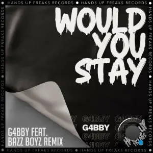 G4bby - Would You Stay (G4bby Feat. Bazz Boyz Remix) (2025)