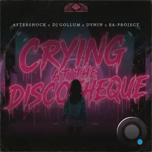 Aftershock x DJ Gollum x Dynin x EA-Project - Crying at the Discotheque (2025)