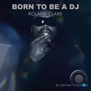 Roland Clark - Born To Be A DJ (RC Remix) (2025)