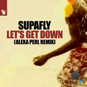 Supafly Inc - Let's Get Down (ALEXA PERL Remix) (2025)