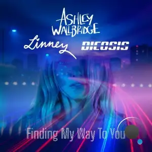 Ashley Wallbridge & Dicosis Ft. Linney - Finding My Way To You (Incl. Extended Mix) (2025)