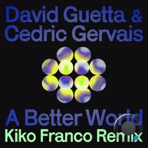 David Guetta & Cédric Gervais - A Better World (Kiko Franco Remix) (2025)