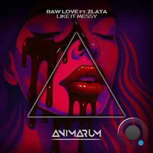 Raw Love feat. Zlata - Like It Messy (2025)