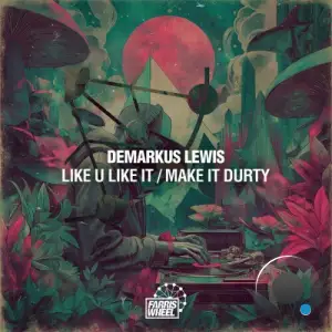 Demarkus Lewis - Like U Like It x Make It Durty (2025)