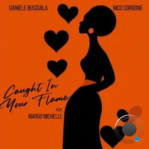 Daniele Busciala x Nico Cordone x Margo Michelle - Caught In Your Flame (2025)