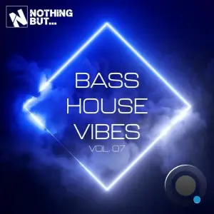 Nothing But... Bass House Vibes, Vol. 07 (2025)