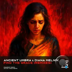 Ancient Umbra & Diana Melnik - Find the Grace (Remixes) (2025)