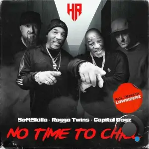 Capital Dogz, SoftSkilla & Ragga Twins - No Time To Chill (2025)