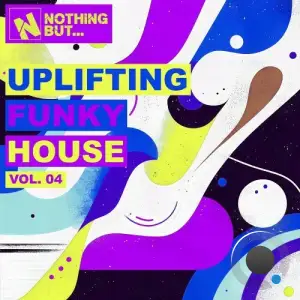 Nothing But... Uplifting Funky House, Vol. 04 (2025)