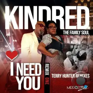 Kindred The Family Soul - I Need You (Terry Hunter Remixes) (2025)