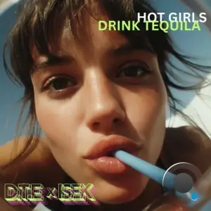 D.T.E x ISEK - Hot Girls Drink Tequila (2025)