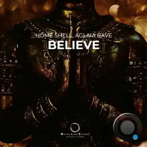 Home Shell & Aglaia Rave - Believe (2025)